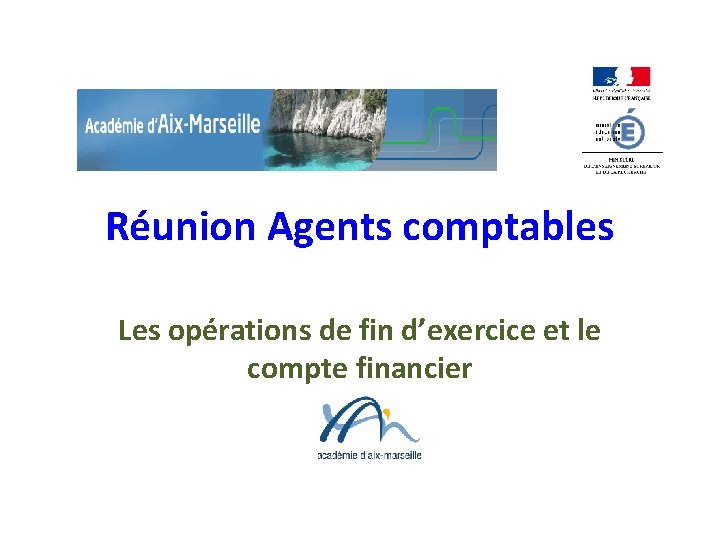 Réunion Agents comptables Les opérations de fin d’exercice et le compte financier 