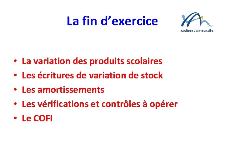 La fin d’exercice • • • La variation des produits scolaires Les écritures de