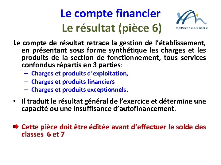 Le compte financier Le résultat (pièce 6) Le compte de résultat retrace la gestion