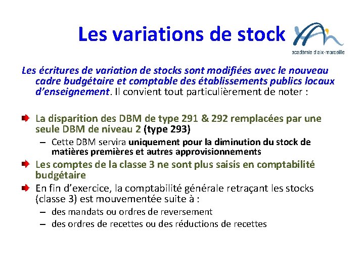 Les variations de stock Les écritures de variation de stocks sont modifiées avec le