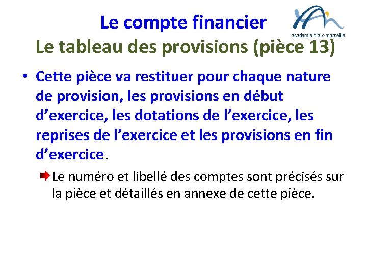 Le compte financier Le tableau des provisions (pièce 13) • Cette pièce va restituer