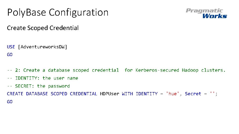 Poly. Base Configuration Create Scoped Credential USE [Adventureworks. DW] GO -- 2: Create a