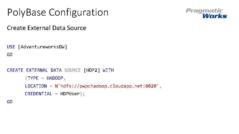 Poly. Base Configuration Create External Data Source USE [Adventureworks. DW] GO CREATE EXTERNAL DATA