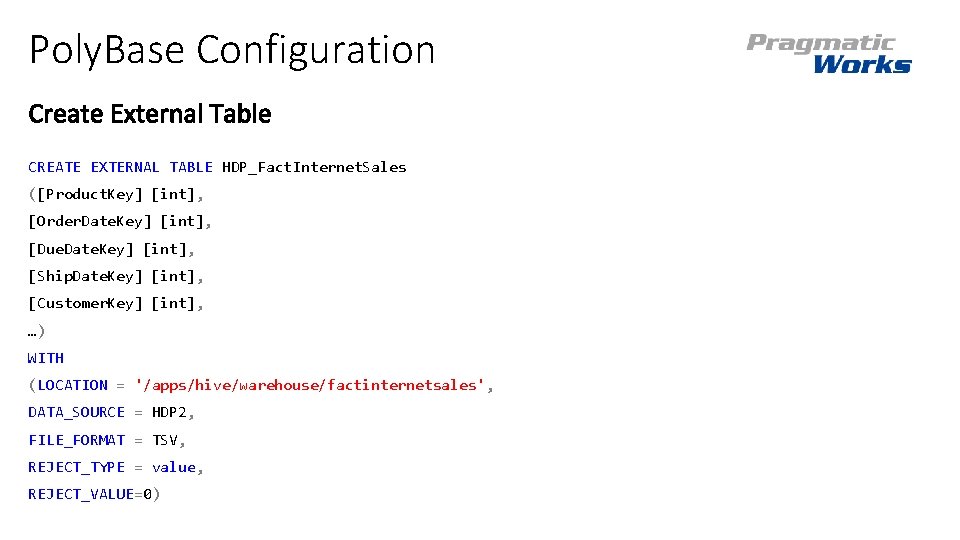Poly. Base Configuration CREATE EXTERNAL TABLE HDP_Fact. Internet. Sales ([Product. Key] [int], [Order. Date.