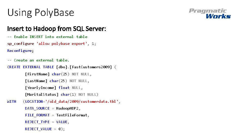 Using Poly. Base -- Enable INSERT into external table sp_configure 'allow polybase export', 1;