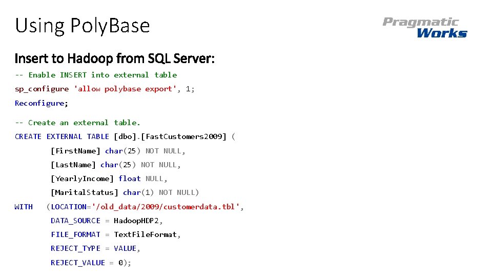 Using Poly. Base -- Enable INSERT into external table sp_configure 'allow polybase export', 1; Using Poly. Base -- Enable INSERT into external table sp_configure 'allow polybase export', 1;
