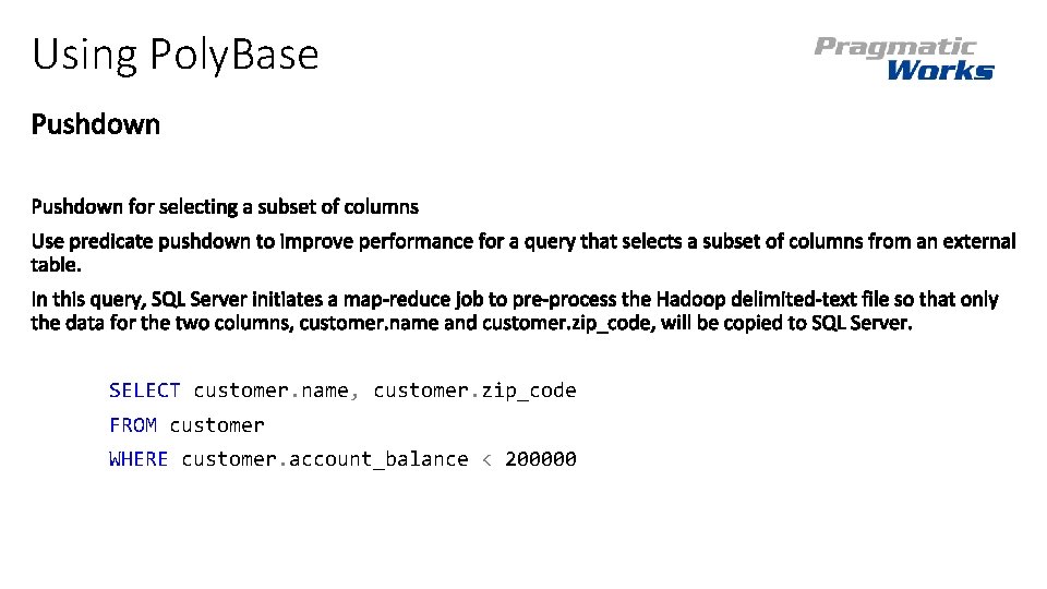 Using Poly. Base SELECT customer. name, customer. zip_code FROM customer WHERE customer. account_balance <