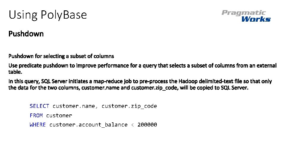 Using Poly. Base SELECT customer. name, customer. zip_code FROM customer WHERE customer. account_balance < Using Poly. Base SELECT customer. name, customer. zip_code FROM customer WHERE customer. account_balance <