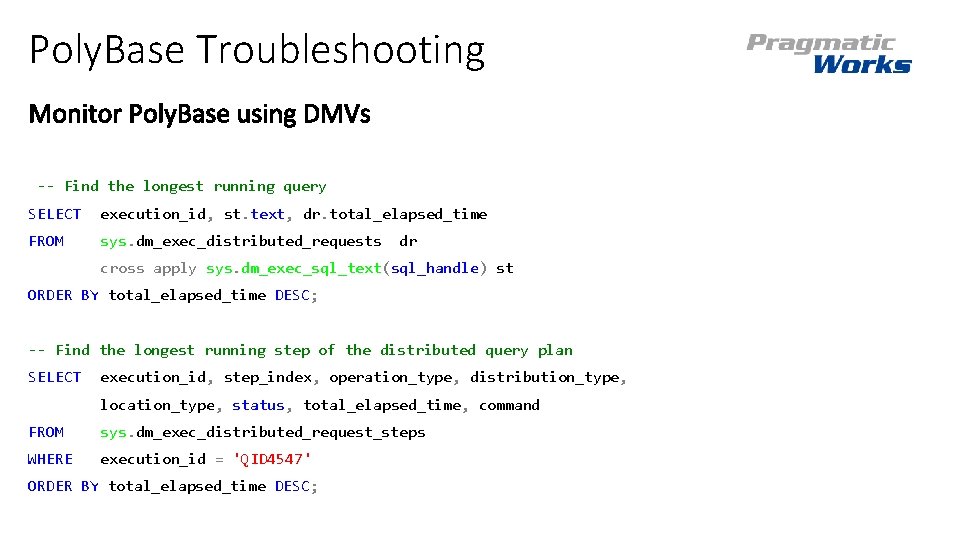 Poly. Base Troubleshooting -- Find the longest running query SELECT execution_id, st. text, dr.