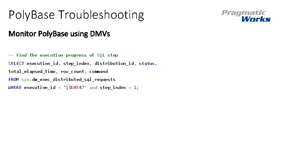 Poly. Base Troubleshooting -- Find the execution progress of SQL step SELECT execution_id, step_index,