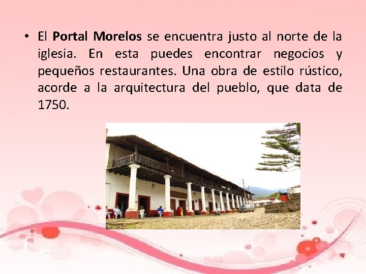  • El Portal Morelos se encuentra justo al norte de la iglesia. En