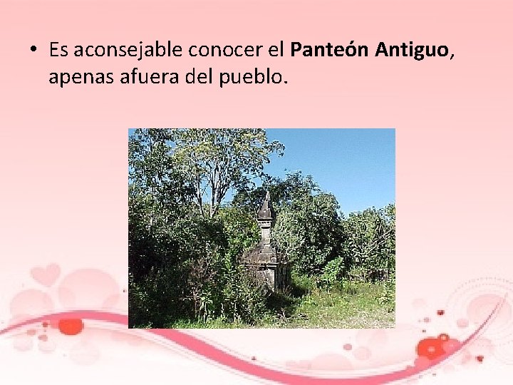  • Es aconsejable conocer el Panteón Antiguo, apenas afuera del pueblo. 