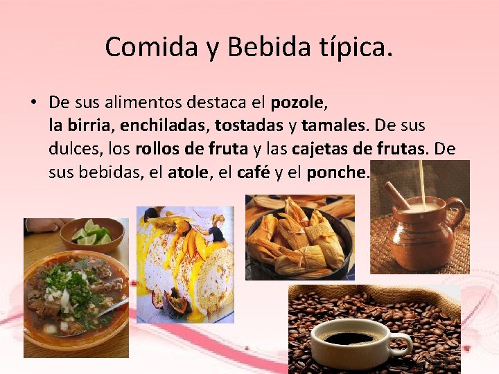 Comida y Bebida típica. • De sus alimentos destaca el pozole, la birria, enchiladas,