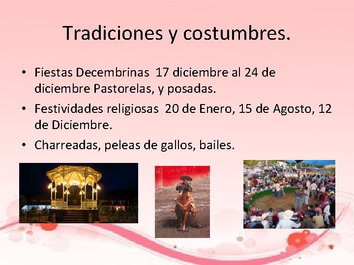 Tradiciones y costumbres. • Fiestas Decembrinas 17 diciembre al 24 de diciembre Pastorelas, y