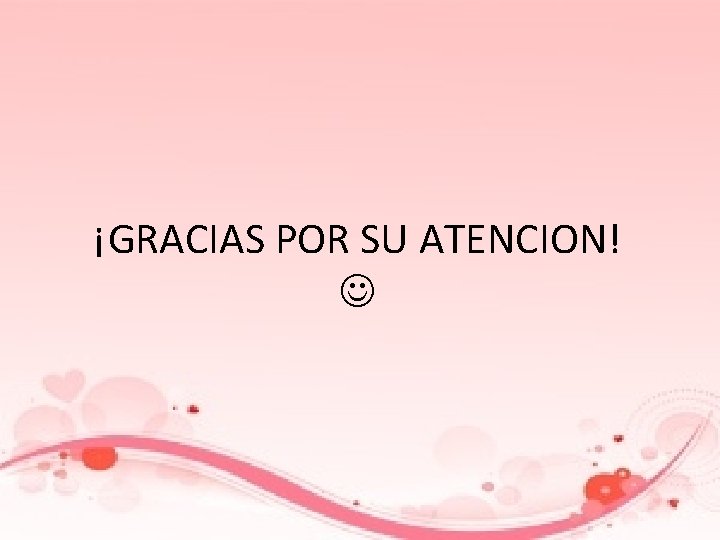 ¡GRACIAS POR SU ATENCION! 