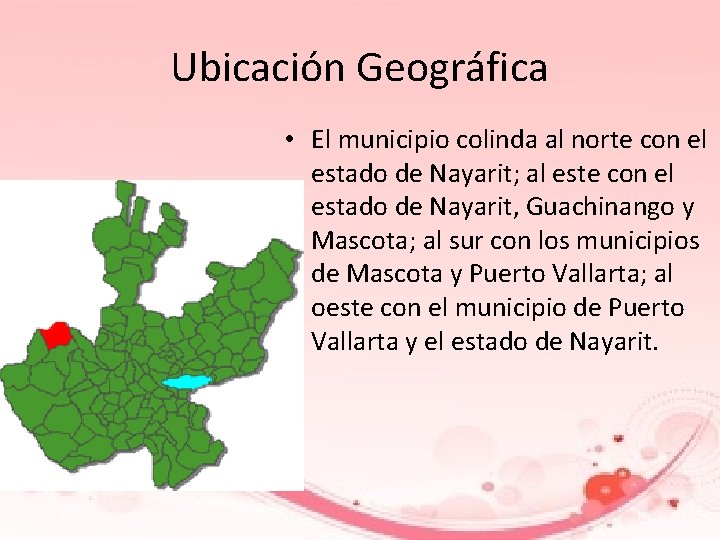Ubicación Geográfica • El municipio colinda al norte con el estado de Nayarit; al