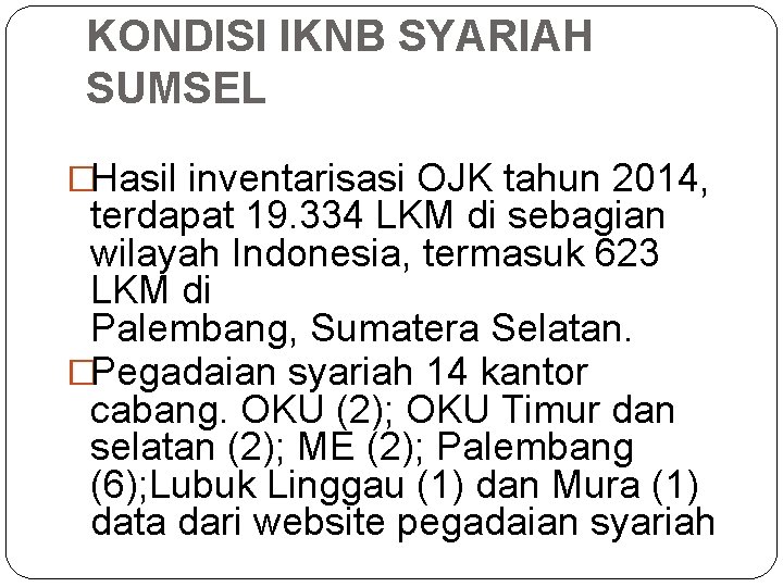 KONDISI IKNB SYARIAH SUMSEL �Hasil inventarisasi OJK tahun 2014, terdapat 19. 334 LKM di