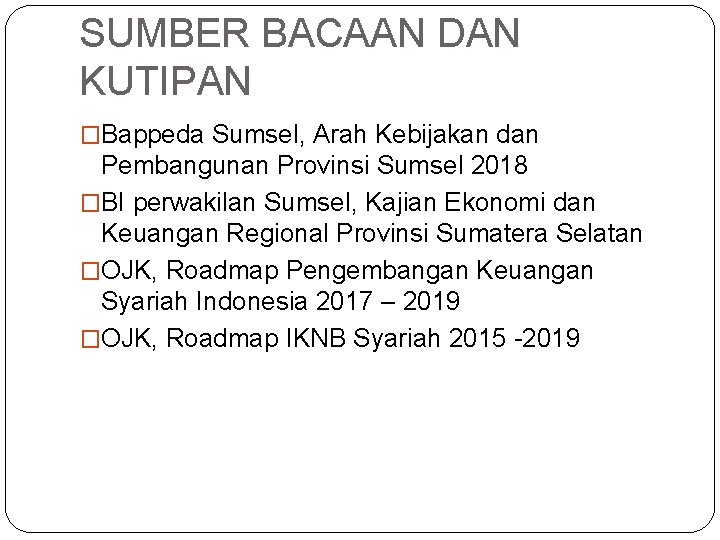 SUMBER BACAAN DAN KUTIPAN �Bappeda Sumsel, Arah Kebijakan dan Pembangunan Provinsi Sumsel 2018 �BI