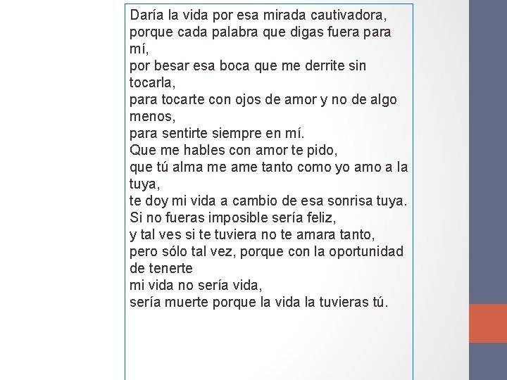 Daría la vida por esa mirada cautivadora, porque cada palabra que digas fuera para