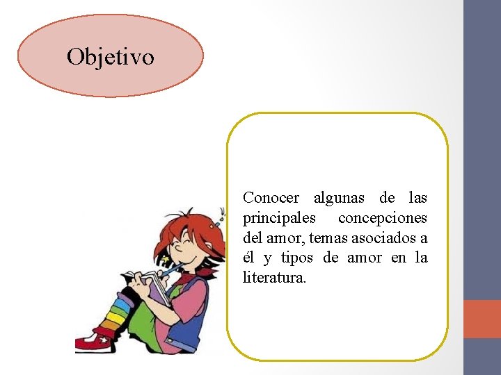 Objetivo Conocer algunas de las principales concepciones del amor, temas asociados a él y