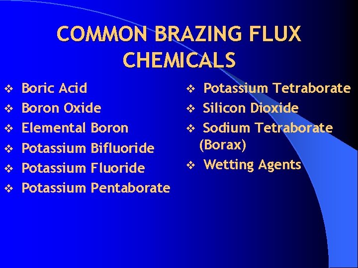 COMMON BRAZING FLUX CHEMICALS v v v Boric Acid Boron Oxide Elemental Boron Potassium