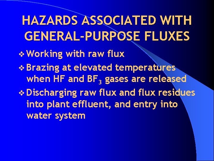 HAZARDS ASSOCIATED WITH GENERAL-PURPOSE FLUXES v Working with raw flux v Brazing at elevated