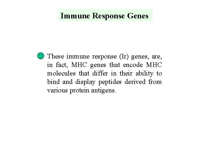 Immune Response Genes These immune response (Ir) genes, are, in fact, MHC genes that