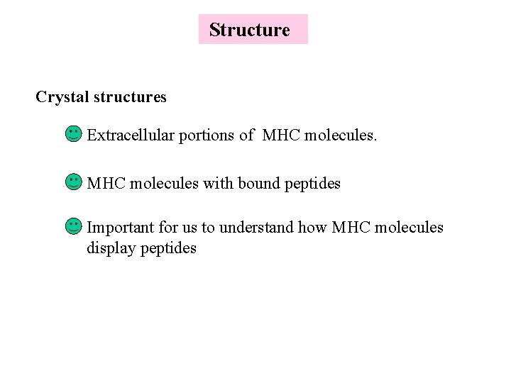 Structure Crystal structures Extracellular portions of MHC molecules with bound peptides Important for us