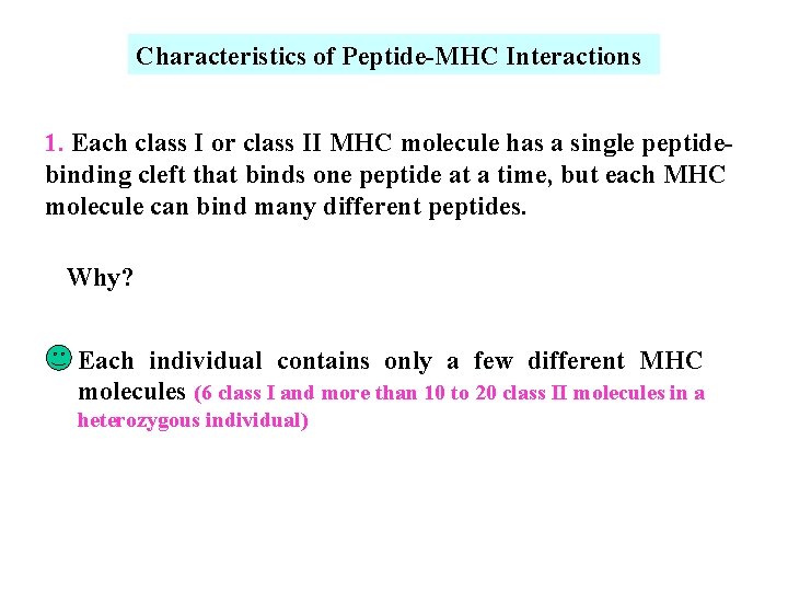 Characteristics of Peptide-MHC Interactions 1. Each class I or class II MHC molecule has