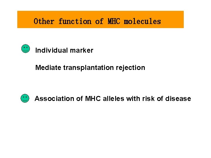 Other function of MHC molecules Individual marker Mediate transplantation rejection Association of MHC alleles