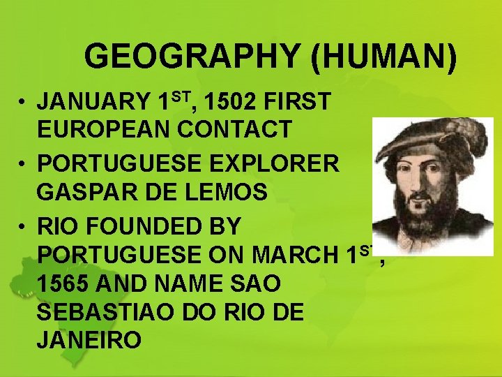GEOGRAPHY (HUMAN) • JANUARY 1 ST, 1502 FIRST EUROPEAN CONTACT • PORTUGUESE EXPLORER GASPAR