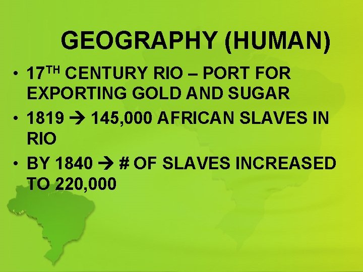 GEOGRAPHY (HUMAN) • 17 TH CENTURY RIO – PORT FOR EXPORTING GOLD AND SUGAR