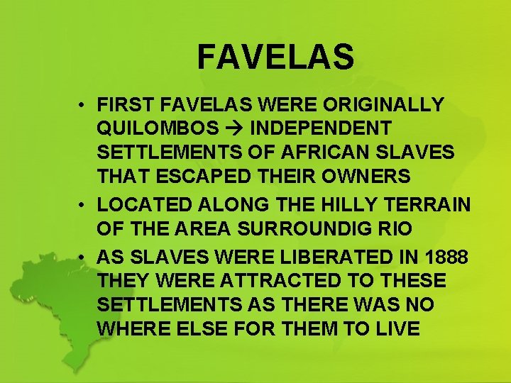 FAVELAS • FIRST FAVELAS WERE ORIGINALLY QUILOMBOS INDEPENDENT SETTLEMENTS OF AFRICAN SLAVES THAT ESCAPED