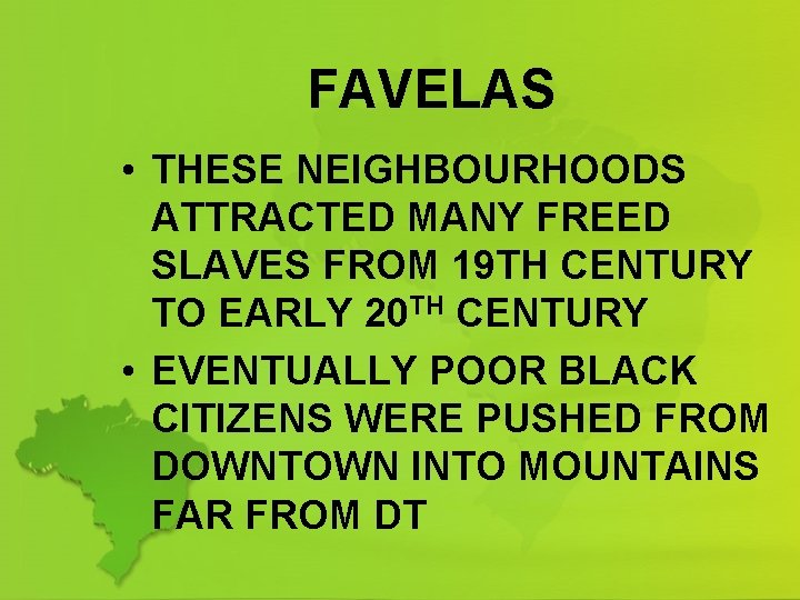 FAVELAS • THESE NEIGHBOURHOODS ATTRACTED MANY FREED SLAVES FROM 19 TH CENTURY TO EARLY