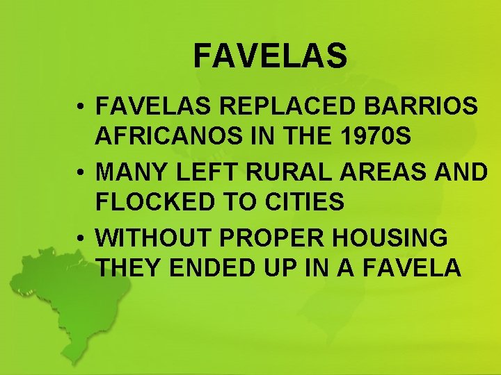 FAVELAS • FAVELAS REPLACED BARRIOS AFRICANOS IN THE 1970 S • MANY LEFT RURAL