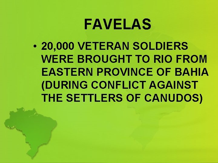 FAVELAS • 20, 000 VETERAN SOLDIERS WERE BROUGHT TO RIO FROM EASTERN PROVINCE OF