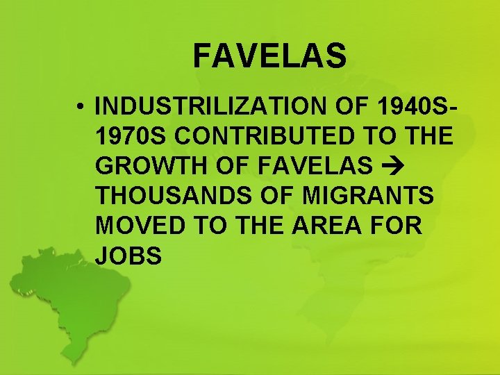 FAVELAS • INDUSTRILIZATION OF 1940 S 1970 S CONTRIBUTED TO THE GROWTH OF FAVELAS