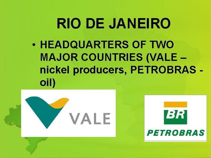 RIO DE JANEIRO • HEADQUARTERS OF TWO MAJOR COUNTRIES (VALE – nickel producers, PETROBRAS