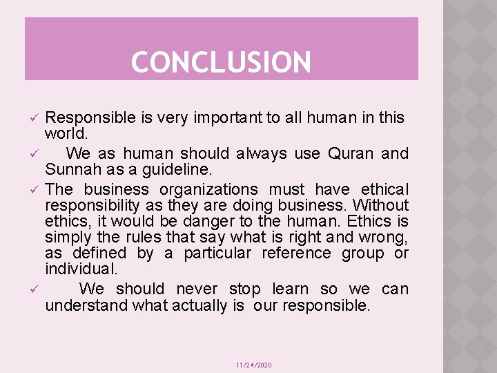 CONCLUSION ü ü Responsible is very important to all human in this world. We