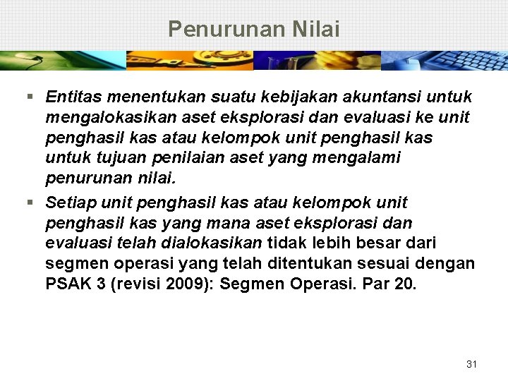 Penurunan Nilai § Entitas menentukan suatu kebijakan akuntansi untuk mengalokasikan aset eksplorasi dan evaluasi