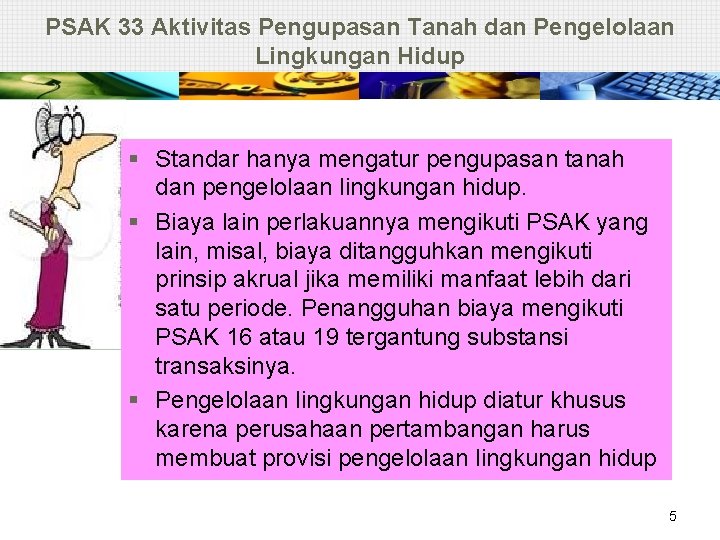 PSAK 33 Aktivitas Pengupasan Tanah dan Pengelolaan Lingkungan Hidup § Standar hanya mengatur pengupasan