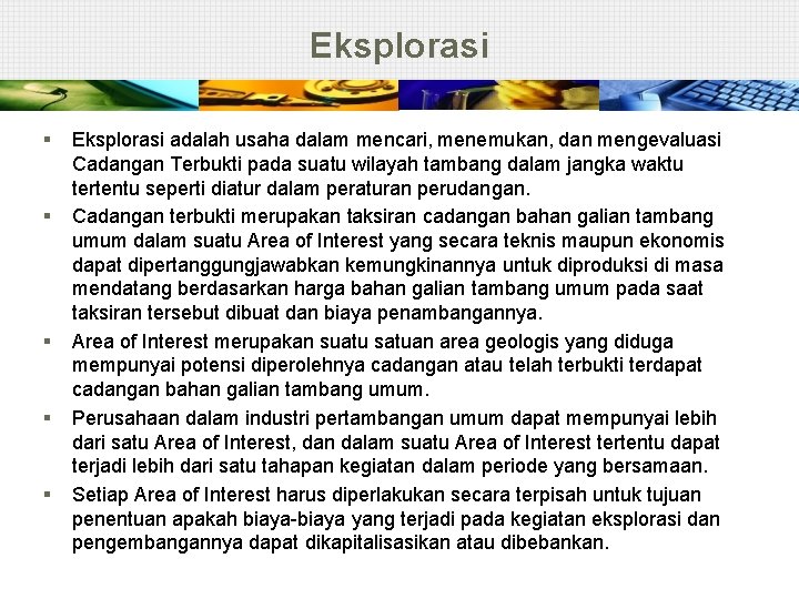 Eksplorasi § § § Eksplorasi adalah usaha dalam mencari, menemukan, dan mengevaluasi Cadangan Terbukti