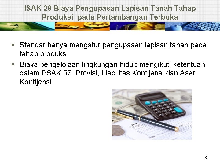 ISAK 29 Biaya Pengupasan Lapisan Tanah Tahap Produksi pada Pertambangan Terbuka § Standar hanya