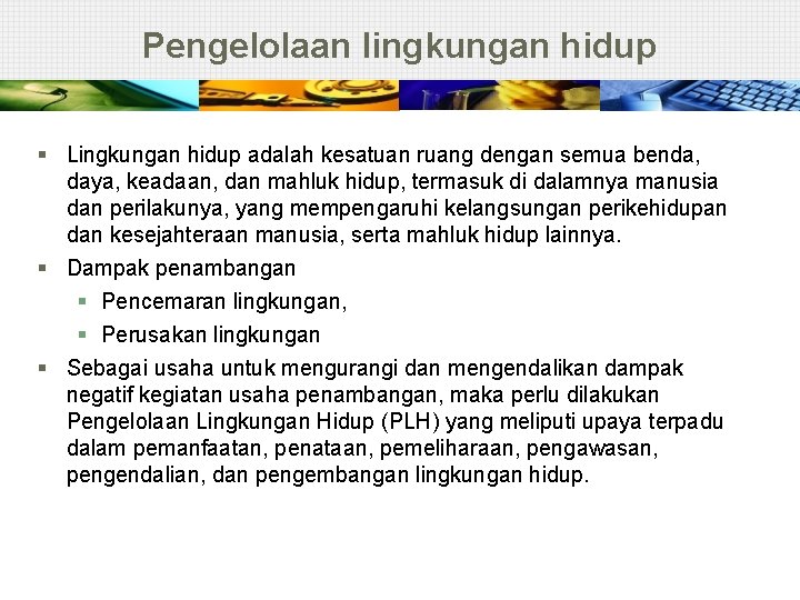 Pengelolaan lingkungan hidup § Lingkungan hidup adalah kesatuan ruang dengan semua benda, daya, keadaan,