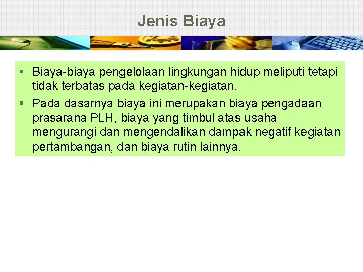 Jenis Biaya § Biaya-biaya pengelolaan lingkungan hidup meliputi tetapi tidak terbatas pada kegiatan-kegiatan. §