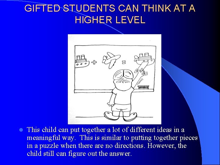 GIFTED STUDENTS CAN THINK AT A HIGHER LEVEL l This child can put together