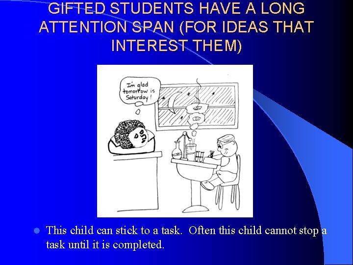 GIFTED STUDENTS HAVE A LONG ATTENTION SPAN (FOR IDEAS THAT INTEREST THEM) l This