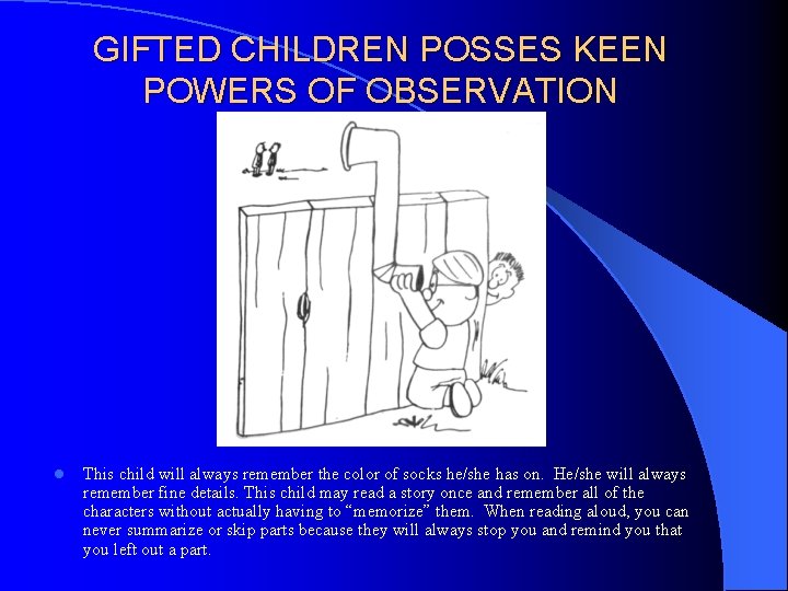 GIFTED CHILDREN POSSES KEEN POWERS OF OBSERVATION l This child will always remember the