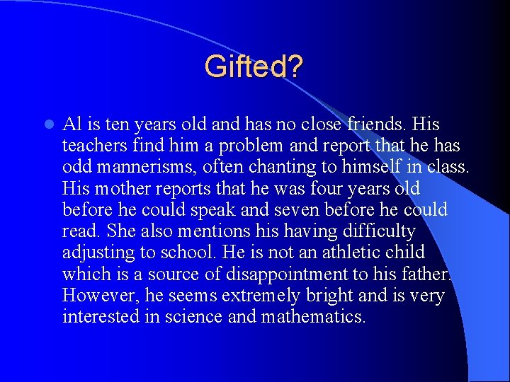 Gifted? l Al is ten years old and has no close friends. His teachers