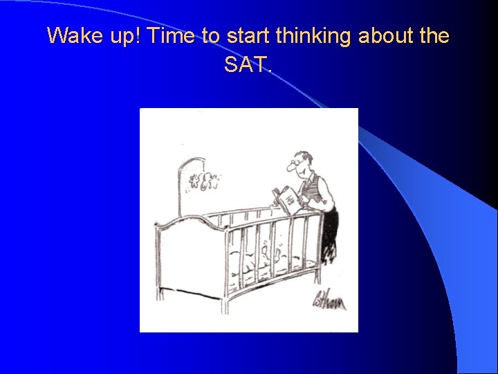 Wake up! Time to start thinking about the SAT. 